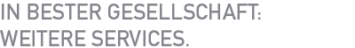 In bester Gesellschaft: Weitere Services.